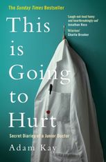 This is Going to Hurt. Secret Diaries of a Junior Doctor