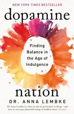 Dopamine nation. Finding balance in the age of indulgence