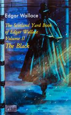 The Scotland Yard Book of Edgar Wallace. Volume II. The Black