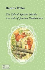 The Tale of Squirrel Nutkin. The Tale of Jemima Puddle-Duck