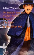 The Scotland Yard Book of Edgar Wallace. The Clue of the Silver Key. Volume I