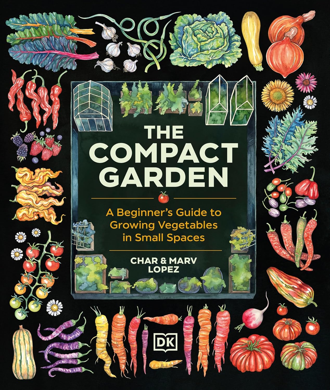 The Compact Garden: A Beginner's Guide to Growing Vegetables in Small Spaces. Лопес Марв, Лопес Шар