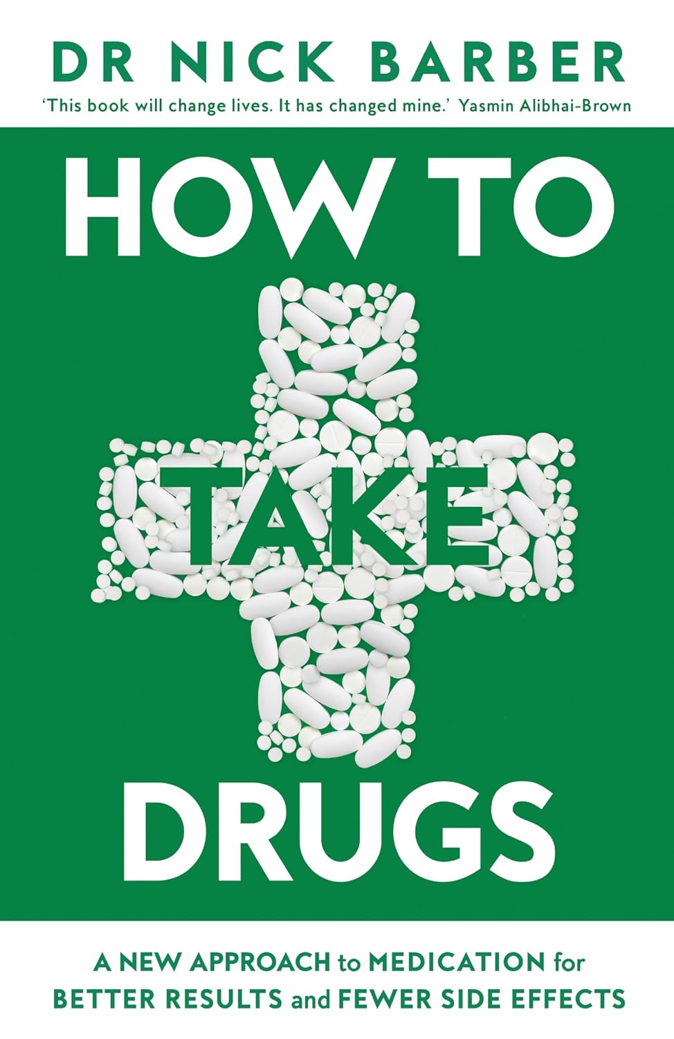 How to Take Drugs: A New Approach to Medication for Better Results and Fewer Side Effects