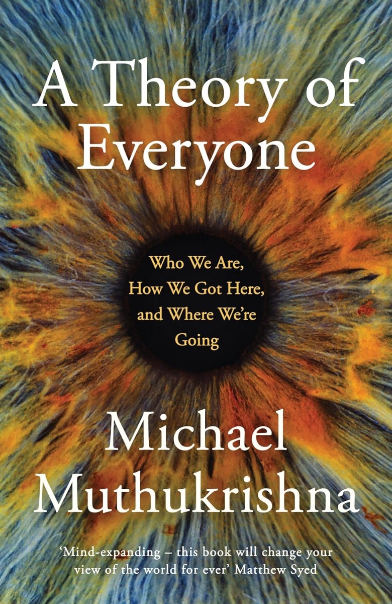 A Theory of Everyone: Who We Are, How We Got Here, Where We're Going