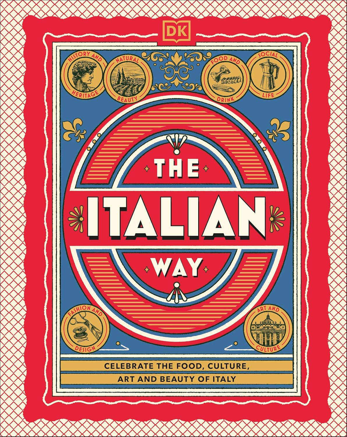 The Italian Way: Celebrate the Food, Culture, Art and Beauty of Italy.
