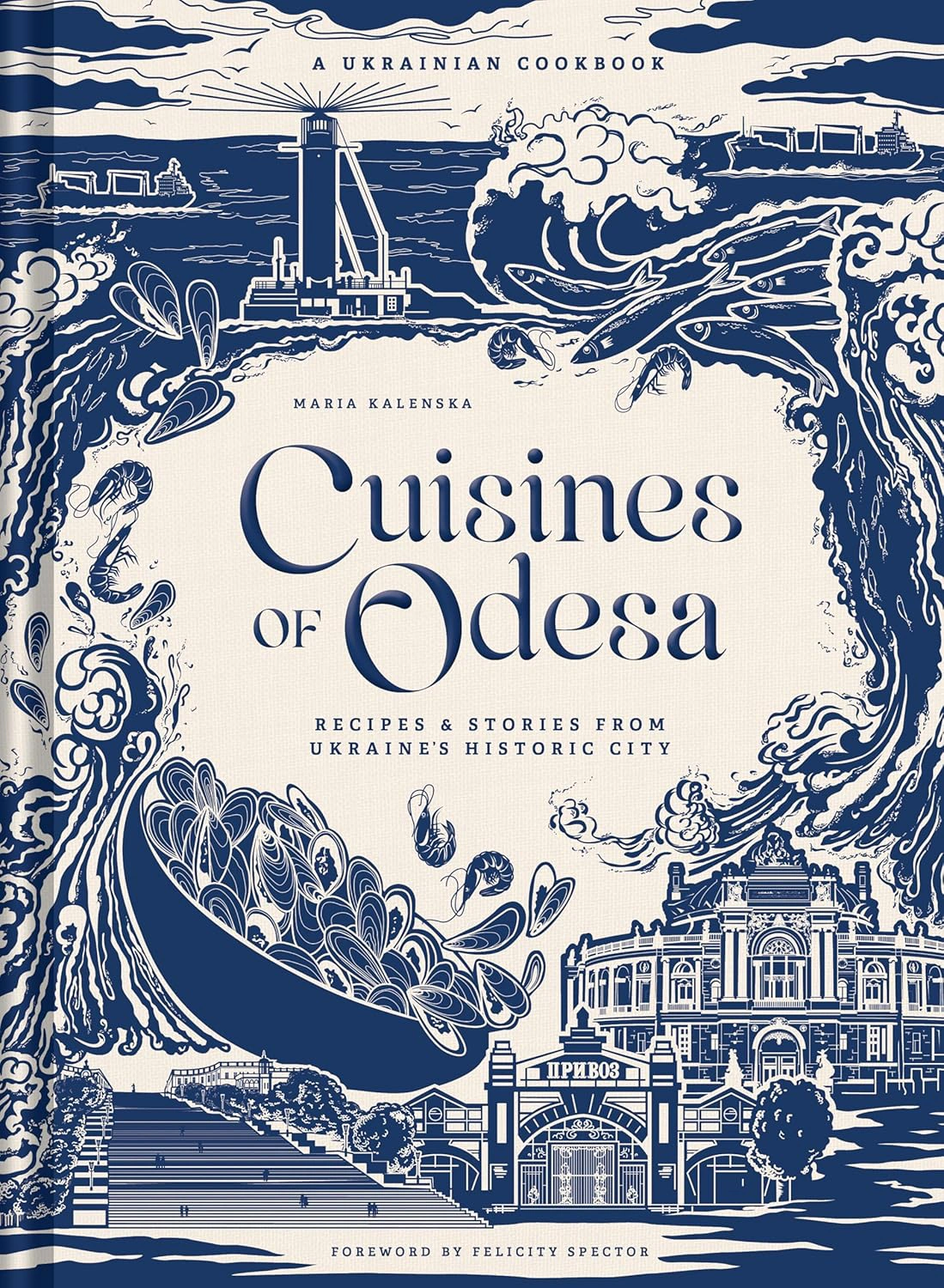 Cuisines of Odesa. Recipies and Stories from Ukraine's Historic City. A Ukrainian Cookbook