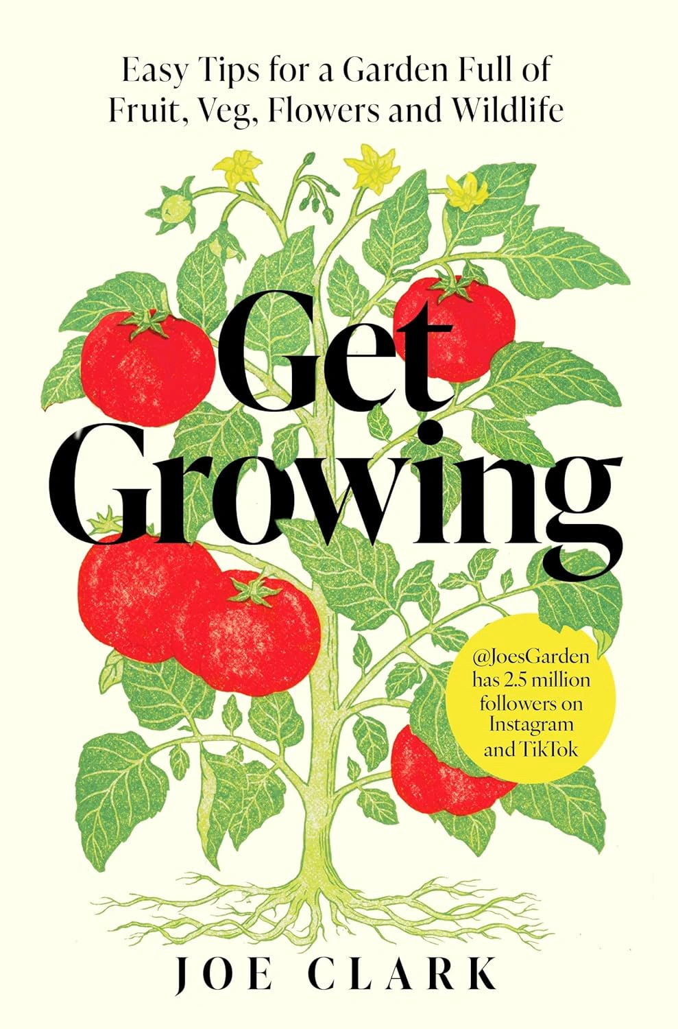 Get Growing. Easy Tips for a Garden Full of Fruit, Veg, Flowers and Wildlife