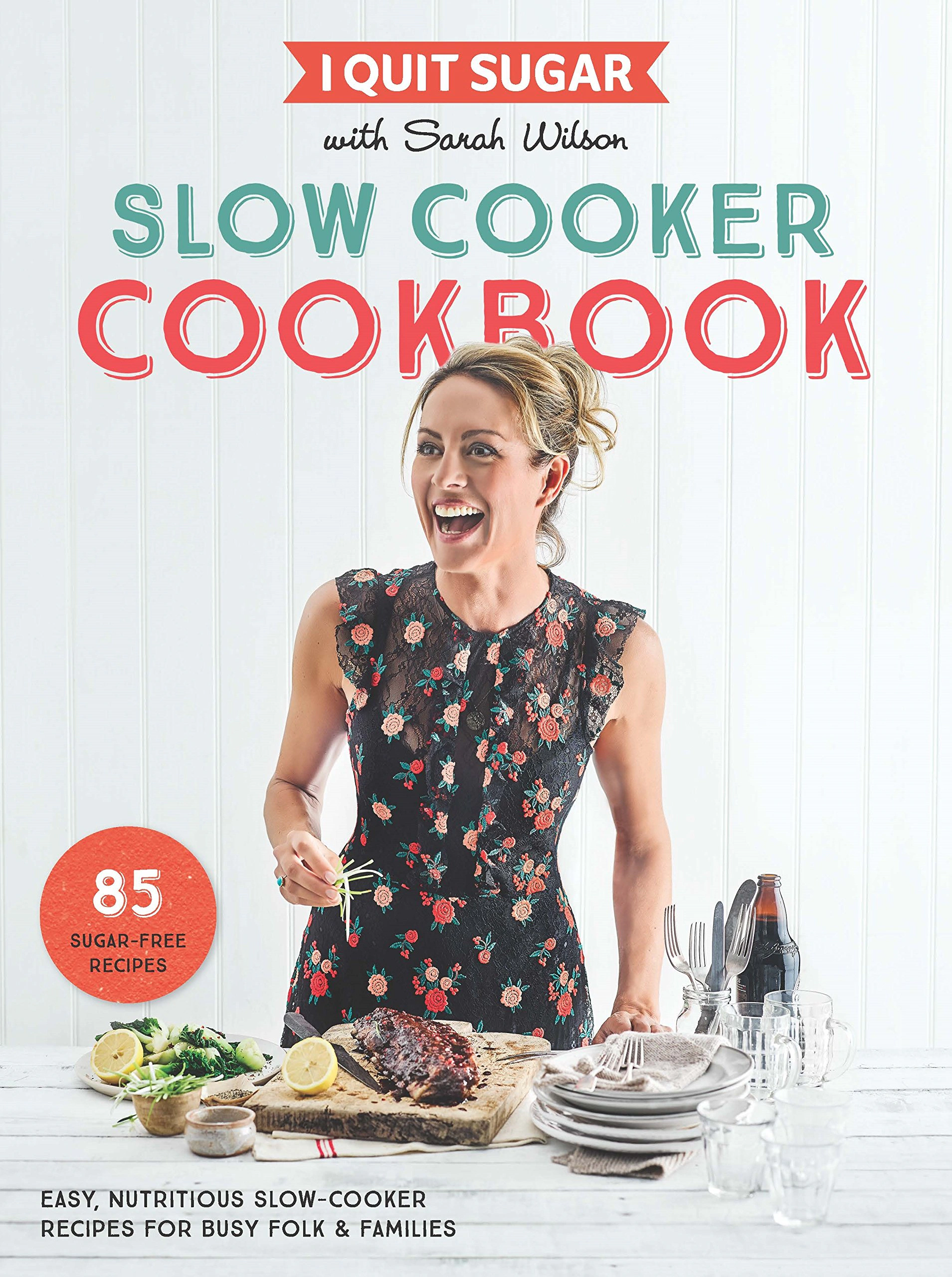 I Quit Sugar Slow Cooker Cookbook: 85 Easy, Nutritious Slow-Cooker Recipes for Busy Folk