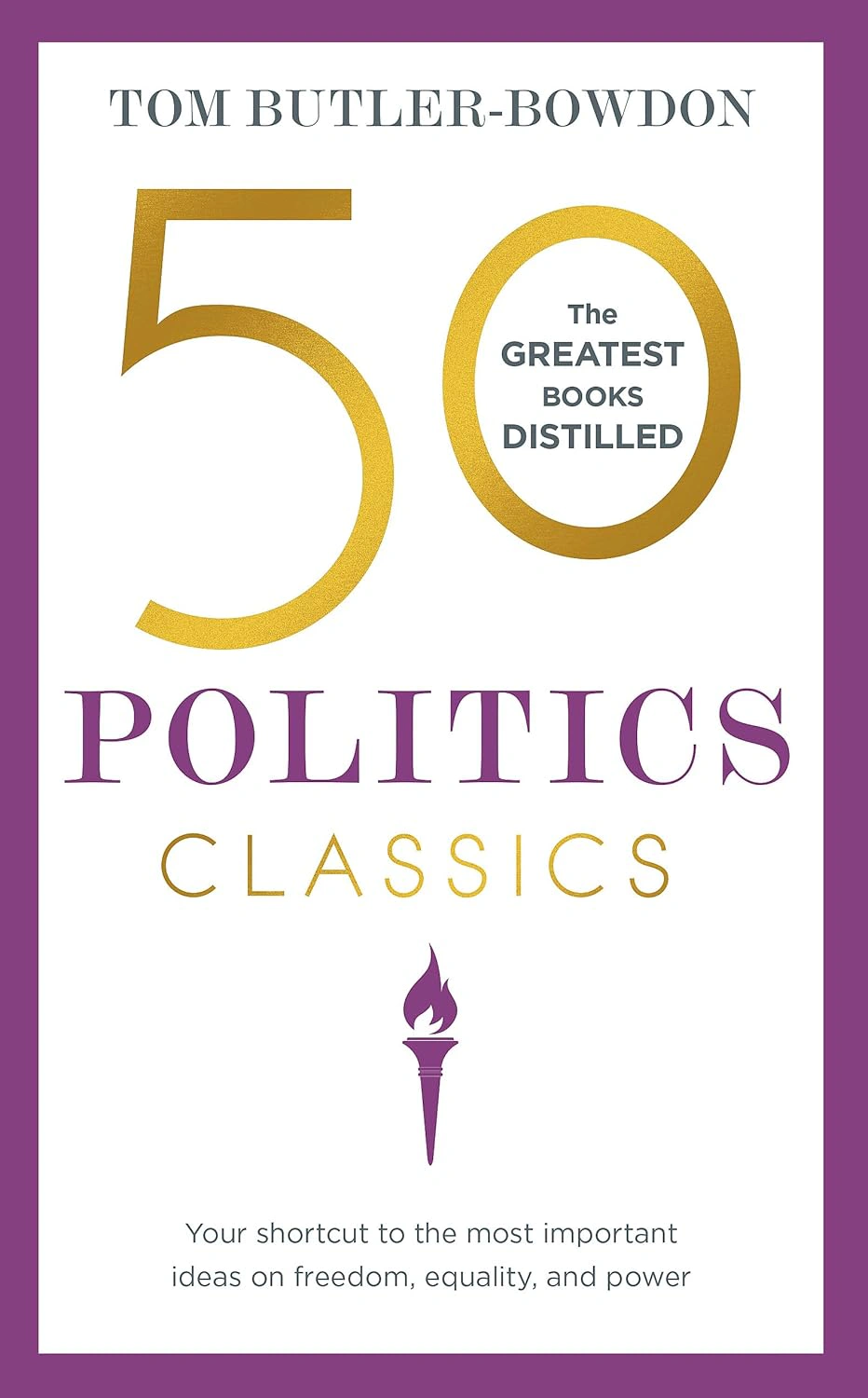 50 Politics Classics: Your shortcut to the most important ideas on freedom, equality, and power