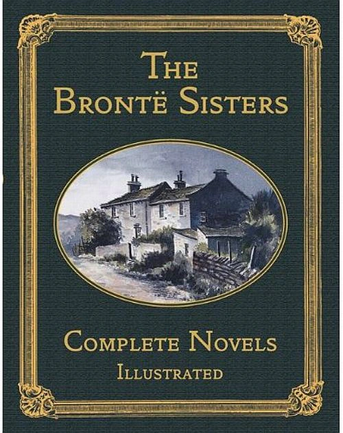 Bronte Sisters: Complete Novels