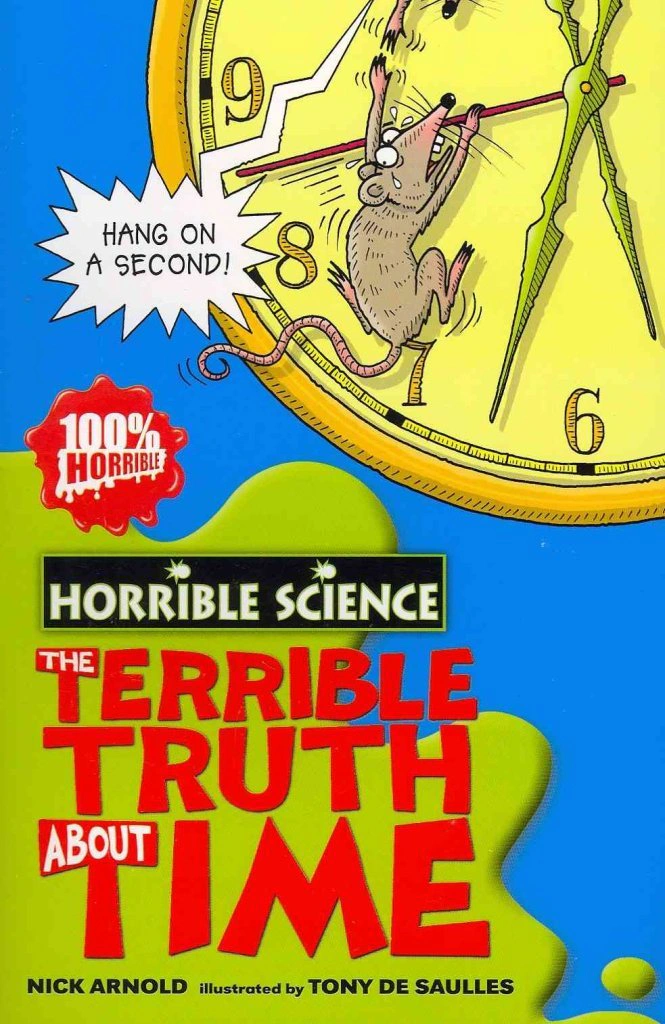 The Horrible Science. Terrible Truth About Time