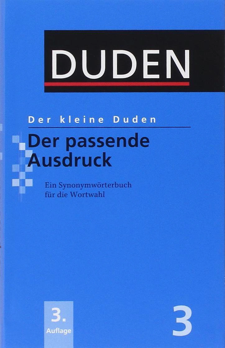 Der kleine Duden - Der passende Ausdruck: Ein Synonymwörterbuch für die Wortwahl