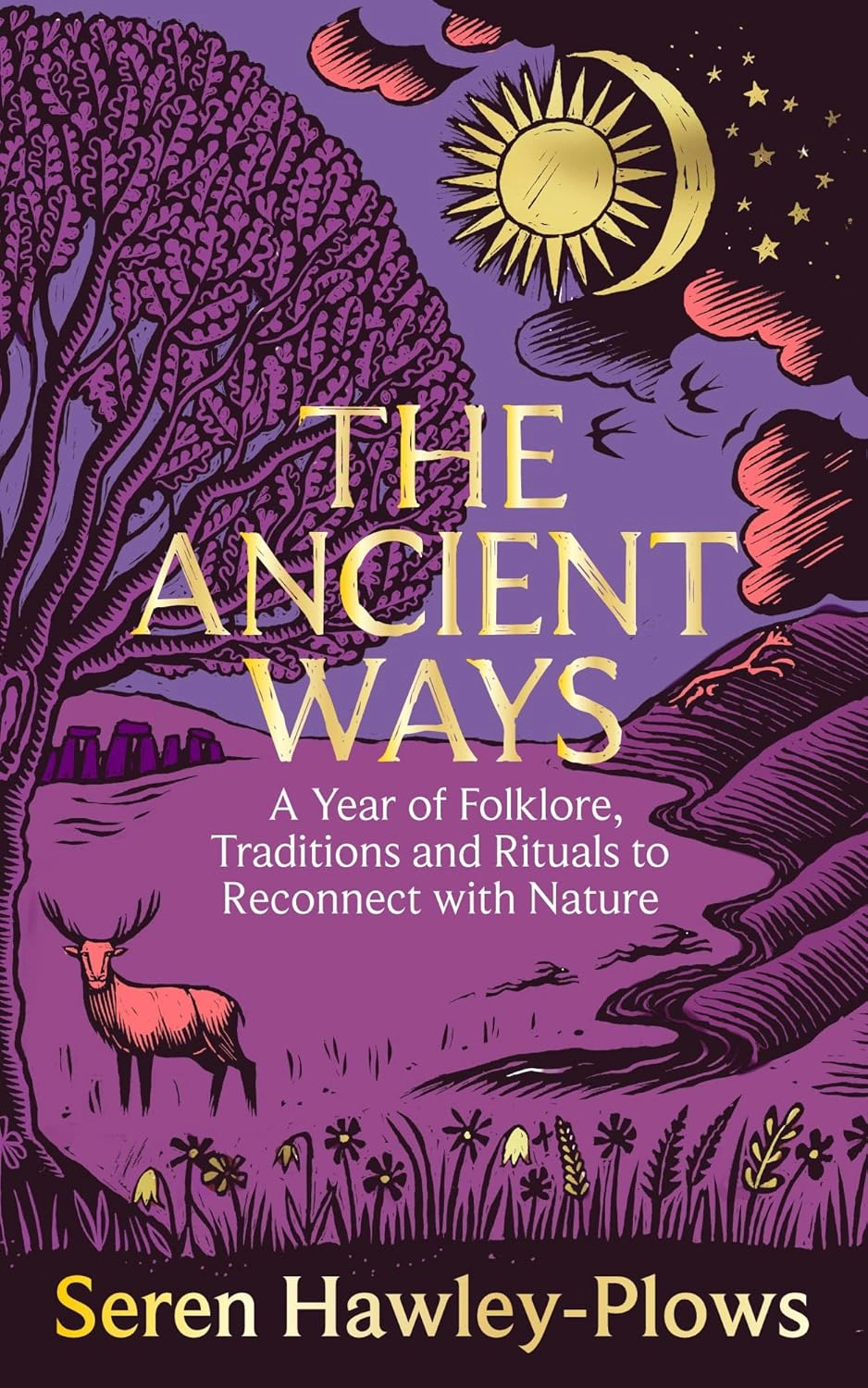 The Ancient Ways. A Year of Folklore, Traditions and Rituals to Reconnect with Nature