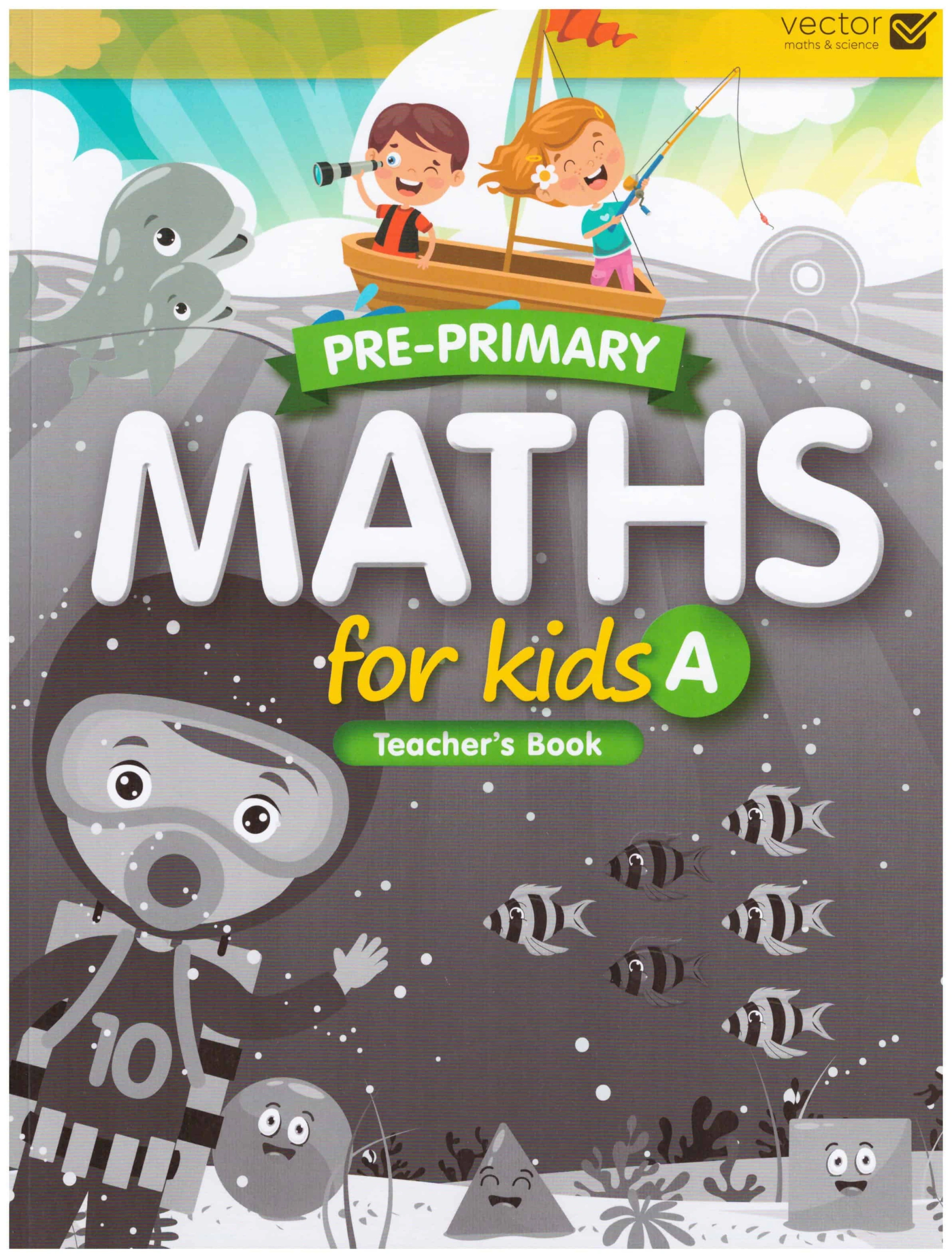 Pre-Primary. Maths for Kids A. Teacher`s Book
