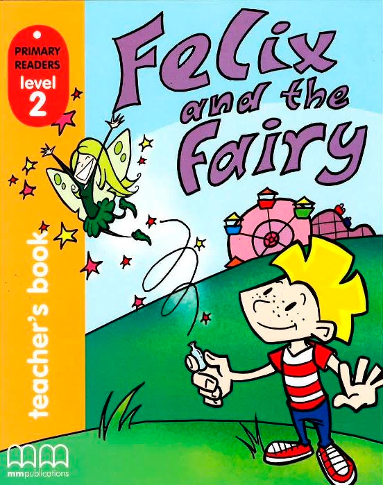 Primary Readers 2. Felix and the Fairy. Teacher's book